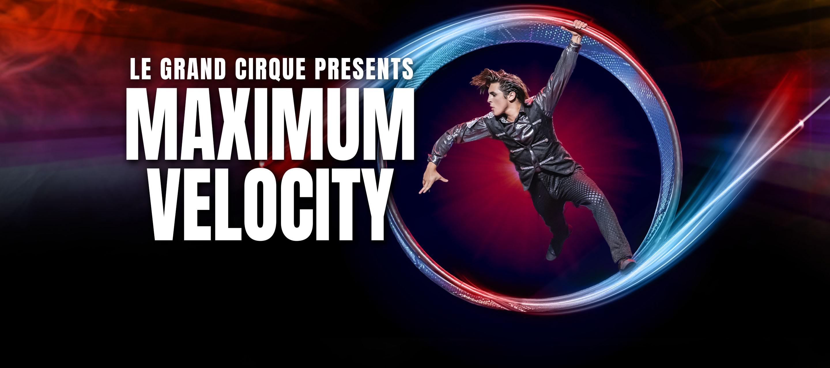 Le Grand Cirque Presents MAXIMUM VELOCITY