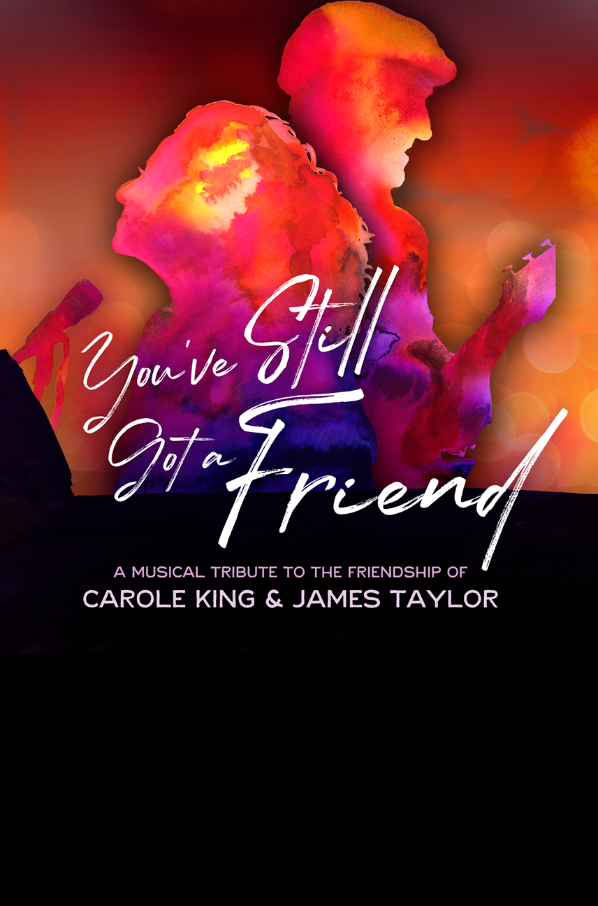 You’ve Still Got A Friend: A Musical Tribute to the Lives & Friendship of Carol King & James Taylor