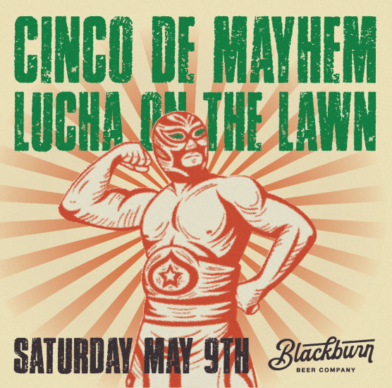 Blackburn Beer Company & Crossfire Wrestling Present: Cinco De Mayhem - Lucha On The Lawn